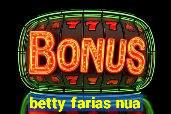 betty farias nua